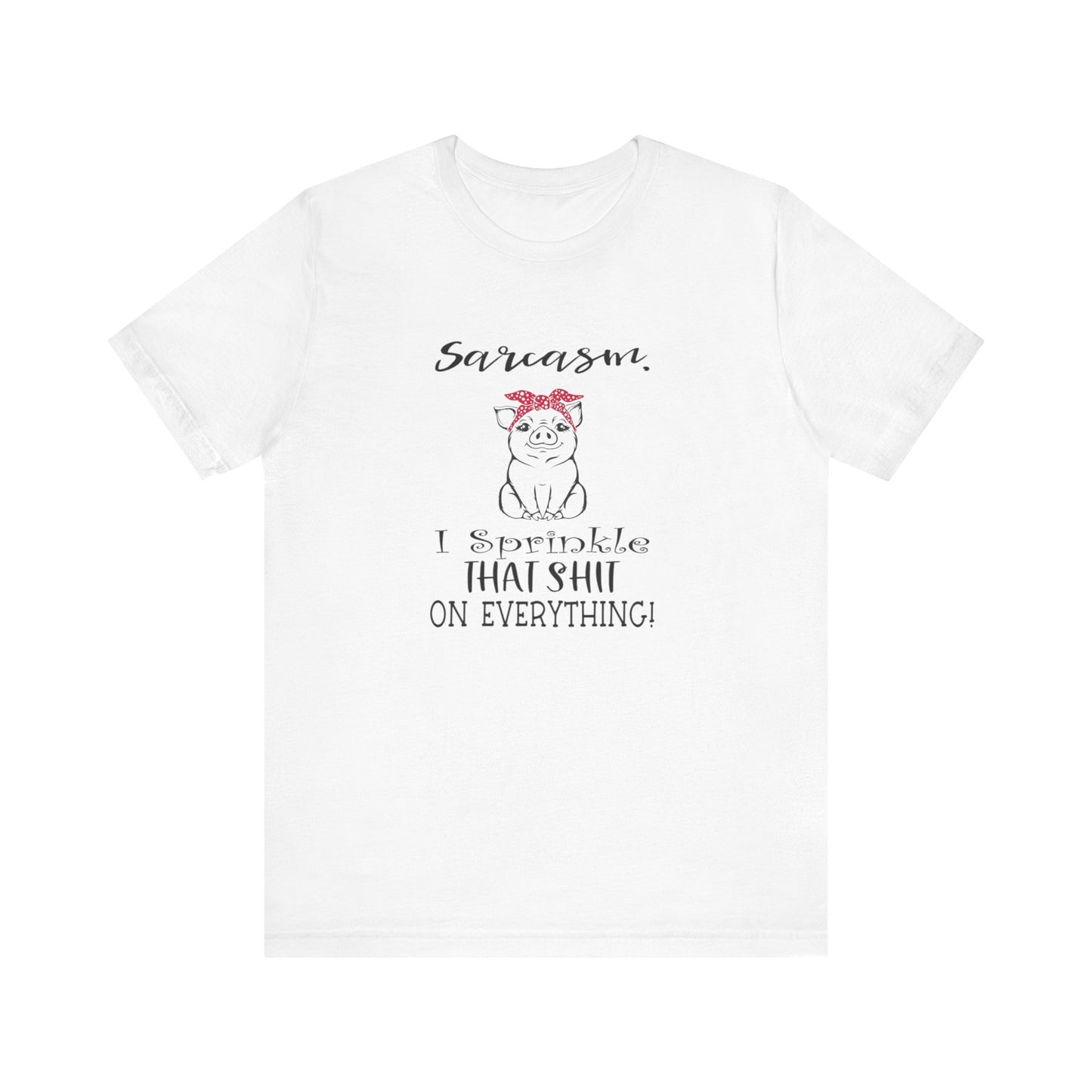 Sarcasm, I sprinkle That Shit over Everything, Unisex Jersey Short Sleeve Tee