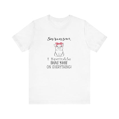 Sarcasm, I sprinkle That Shit over Everything, Unisex Jersey Short Sleeve Tee