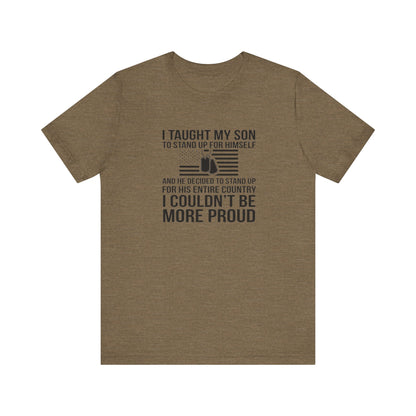 I Taught My Son To Stand Up for Himself, And He Decided To Stand Up for His Entire Country, I Couldn't Be More Proud,  Jersey Short Sleeve Tee