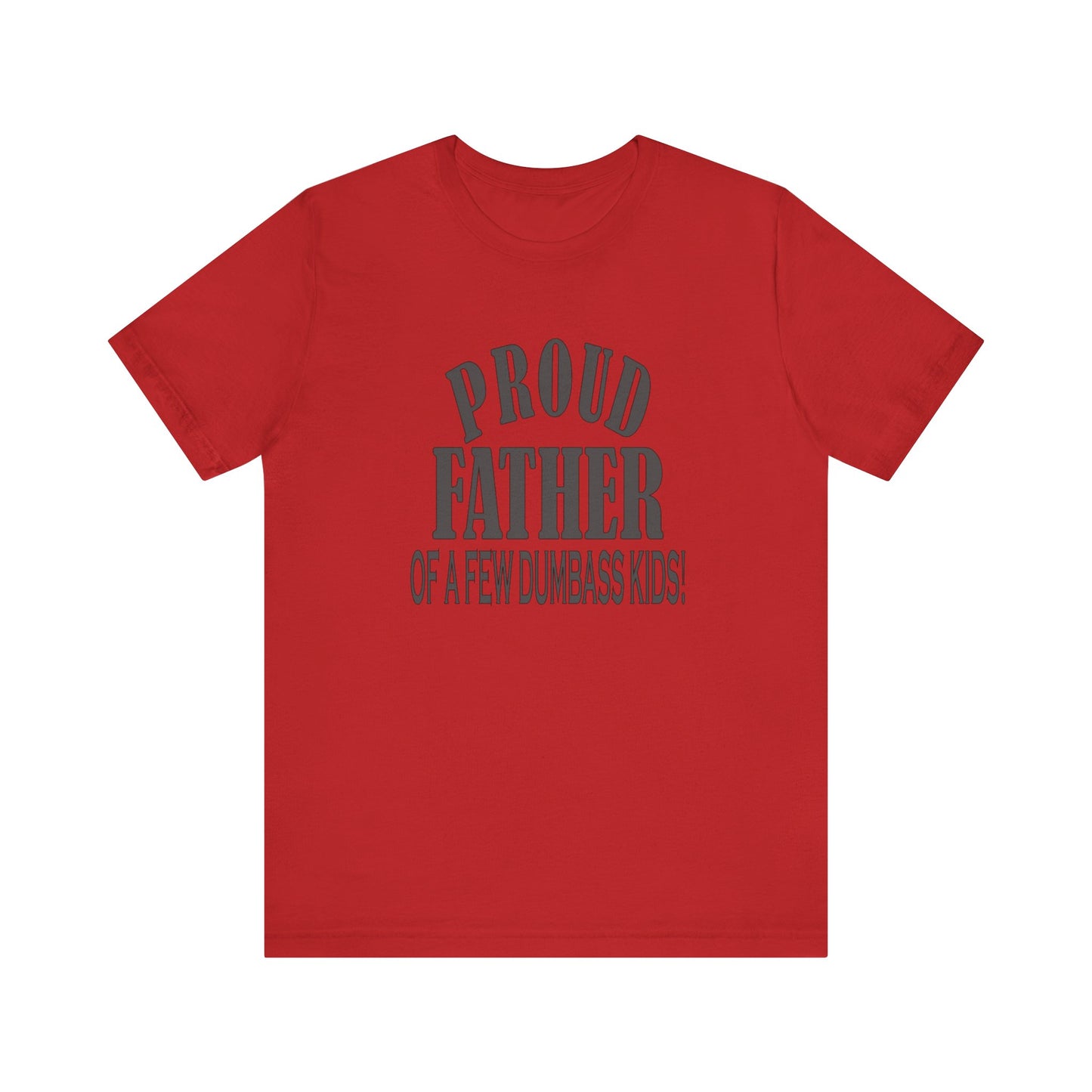 Proud Father of a Few Dumbass Kids, Jersey Short Sleeve Tee