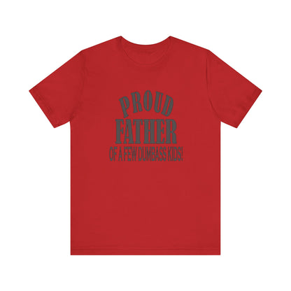 Proud Father of a Few Dumbass Kids, Jersey Short Sleeve Tee
