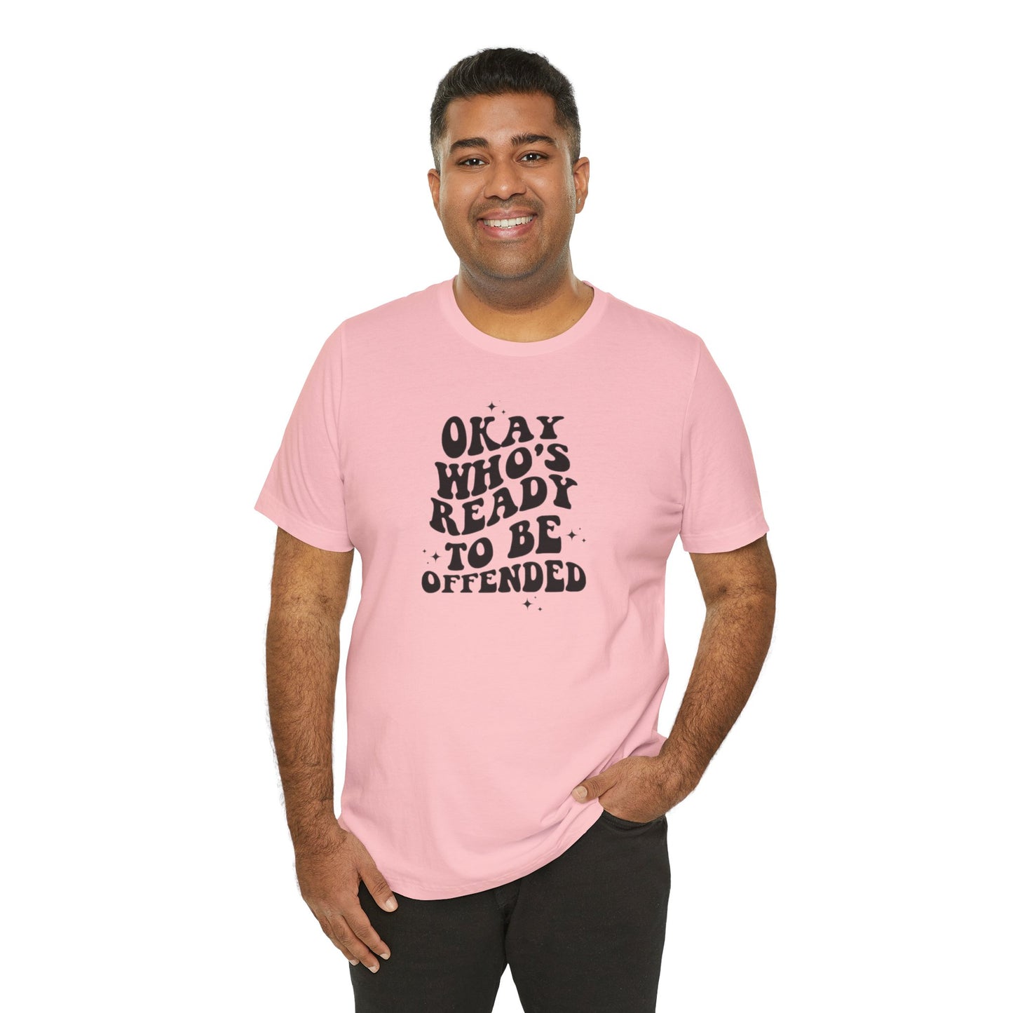 Okay Who's Ready To Be Offended Today? Jersey Short Sleeve Tee