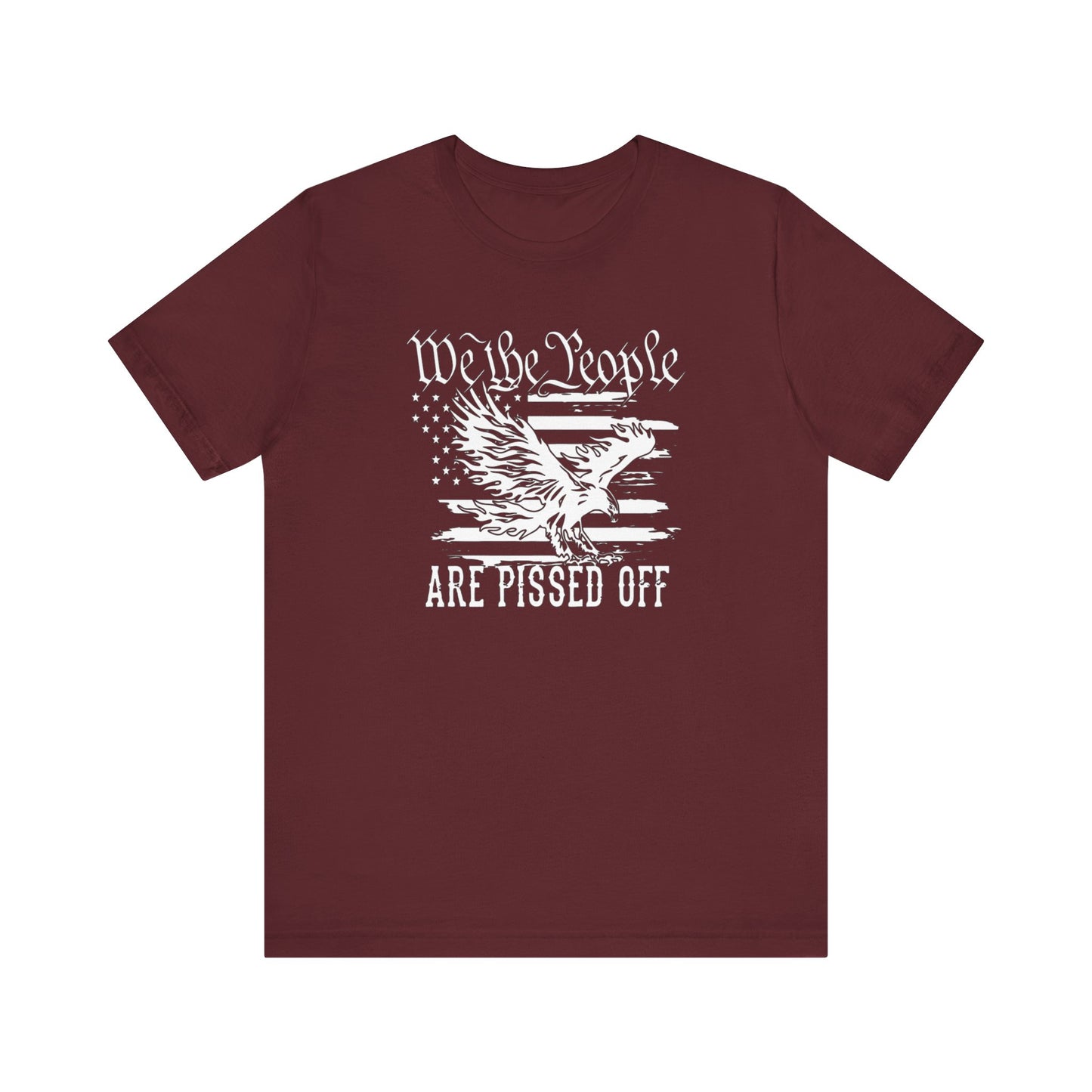 We The People Are Pissed Off, Printed in White Jersey Short Sleeve Tee