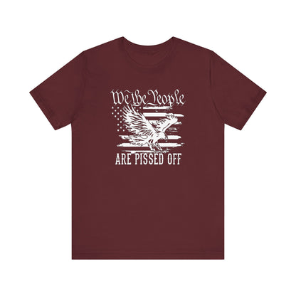 We The People Are Pissed Off, Printed in White Jersey Short Sleeve Tee