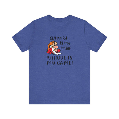 Grumpy is My Name, Attitude Is My Game, Jersey Short Sleeve Tee