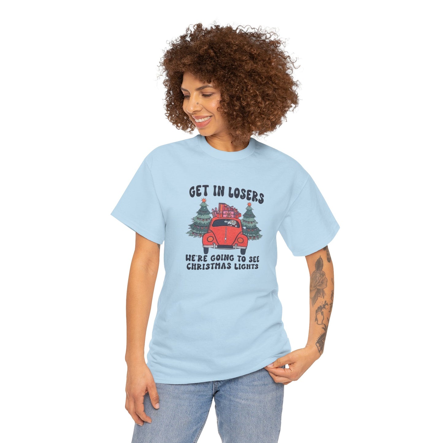 Get In Losers, We're Going to see Christmas Lights.Heavy Cotton Tee
