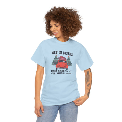 Get In Losers, We're Going to see Christmas Lights.Heavy Cotton Tee