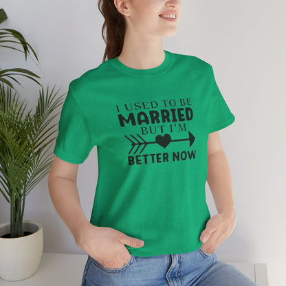 I Used To Be Married, But I'm Better Now Short Sleeve Tee