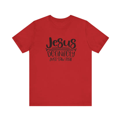 Jesus Definitely Saw That.  Jersey Short Sleeve Tee