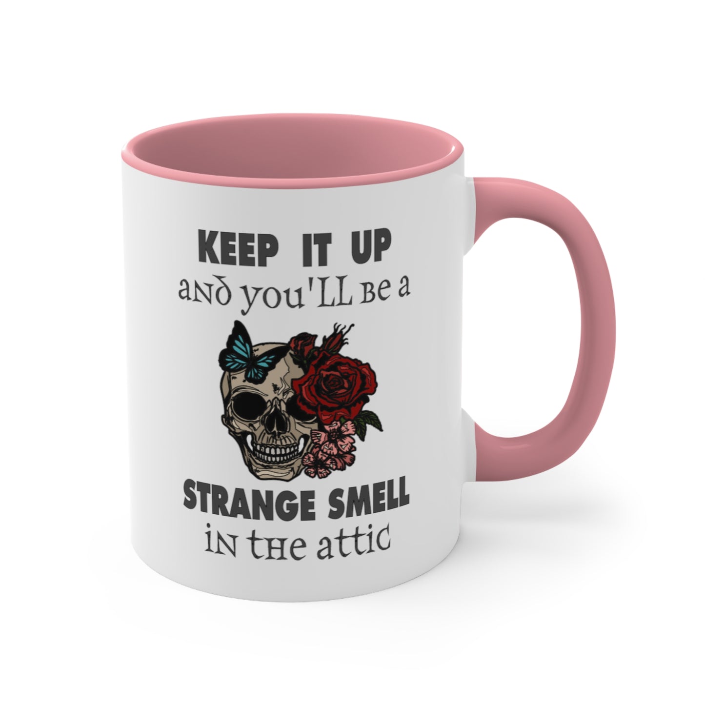 Keep It Up And You'll Be a Strange Smell In The Attic Accent Coffee Mug, 11oz