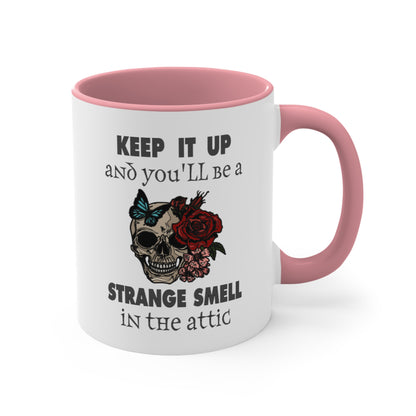 Keep It Up And You'll Be a Strange Smell In The Attic Accent Coffee Mug, 11oz