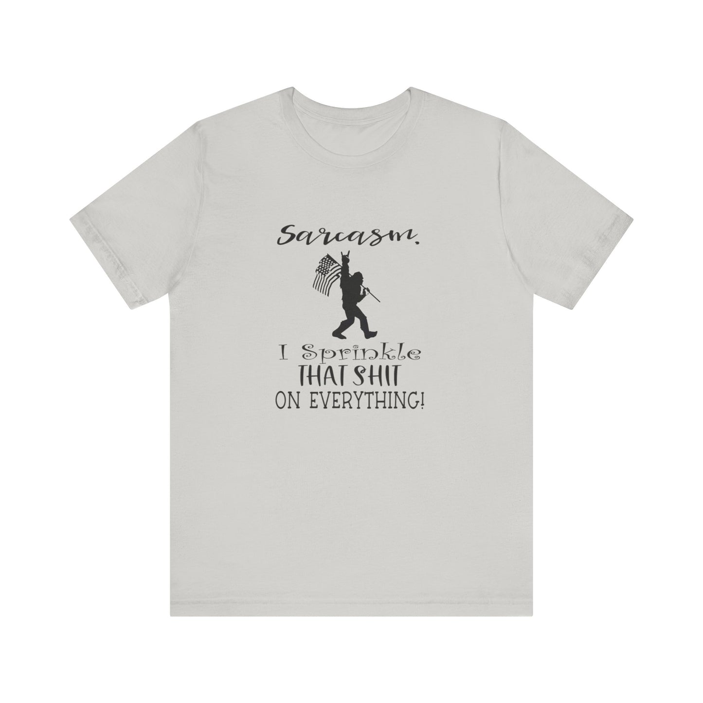 Sarcasm, I Sprinkle That Shit Over Everything Jersey Short Sleeve Tee