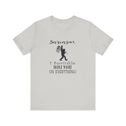 Sarcasm, I Sprinkle That Shit Over Everything Jersey Short Sleeve Tee