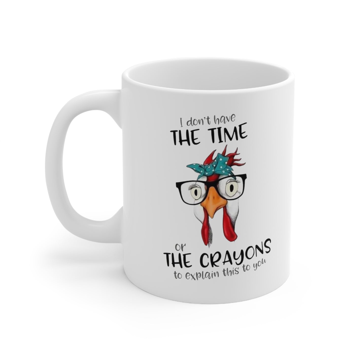 I don't have the time or the Crayons, Ceramic Mug 11oz