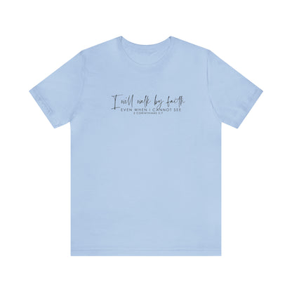 I Will Walk By Faith Even When I Cannot See, Jersey Short Sleeve Tee