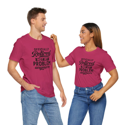 Officially Retired, Not My Problem Anymore, Jersey Short Sleeve Tee