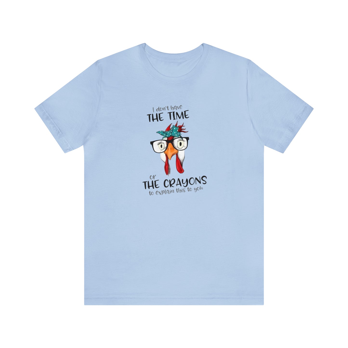 I Don't Have the Time or the Crayons To Explain This To You,  Jersey Short Sleeve Tee