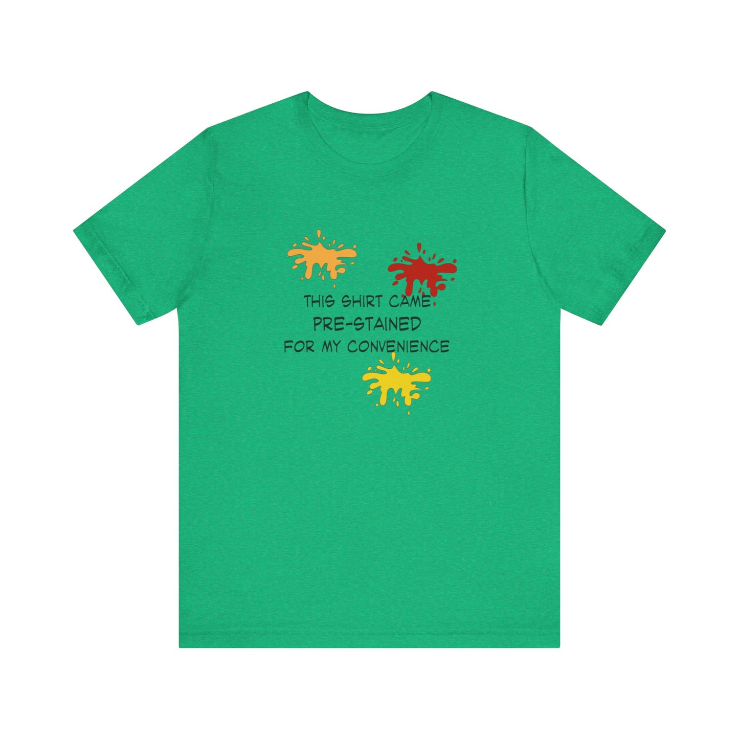 This Shirt Came Pre-Stained for My Convenience, Jersey Short Sleeve Tee