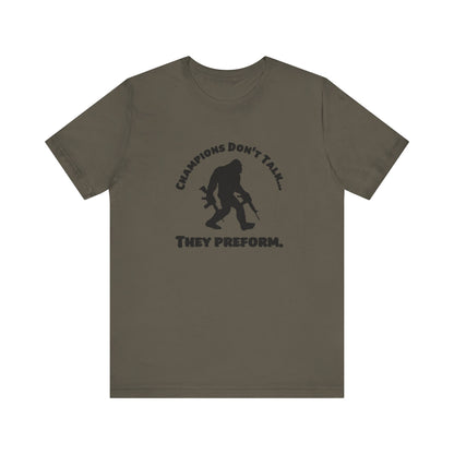 Champions Don't Talk, They Preform, Jersey Short Sleeve Tee