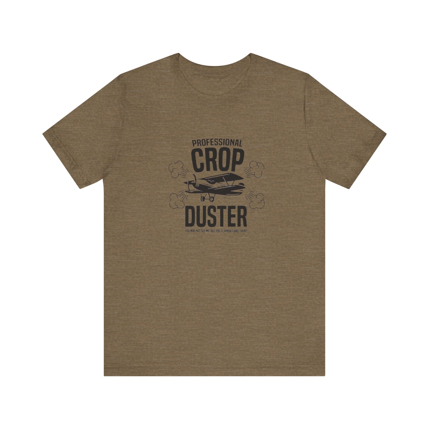 Professional Crop Duster,  You May Not See Me, But You'll Know I Was There, Jersey Short Sleeve Tee
