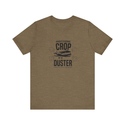 Professional Crop Duster,  You May Not See Me, But You'll Know I Was There, Jersey Short Sleeve Tee