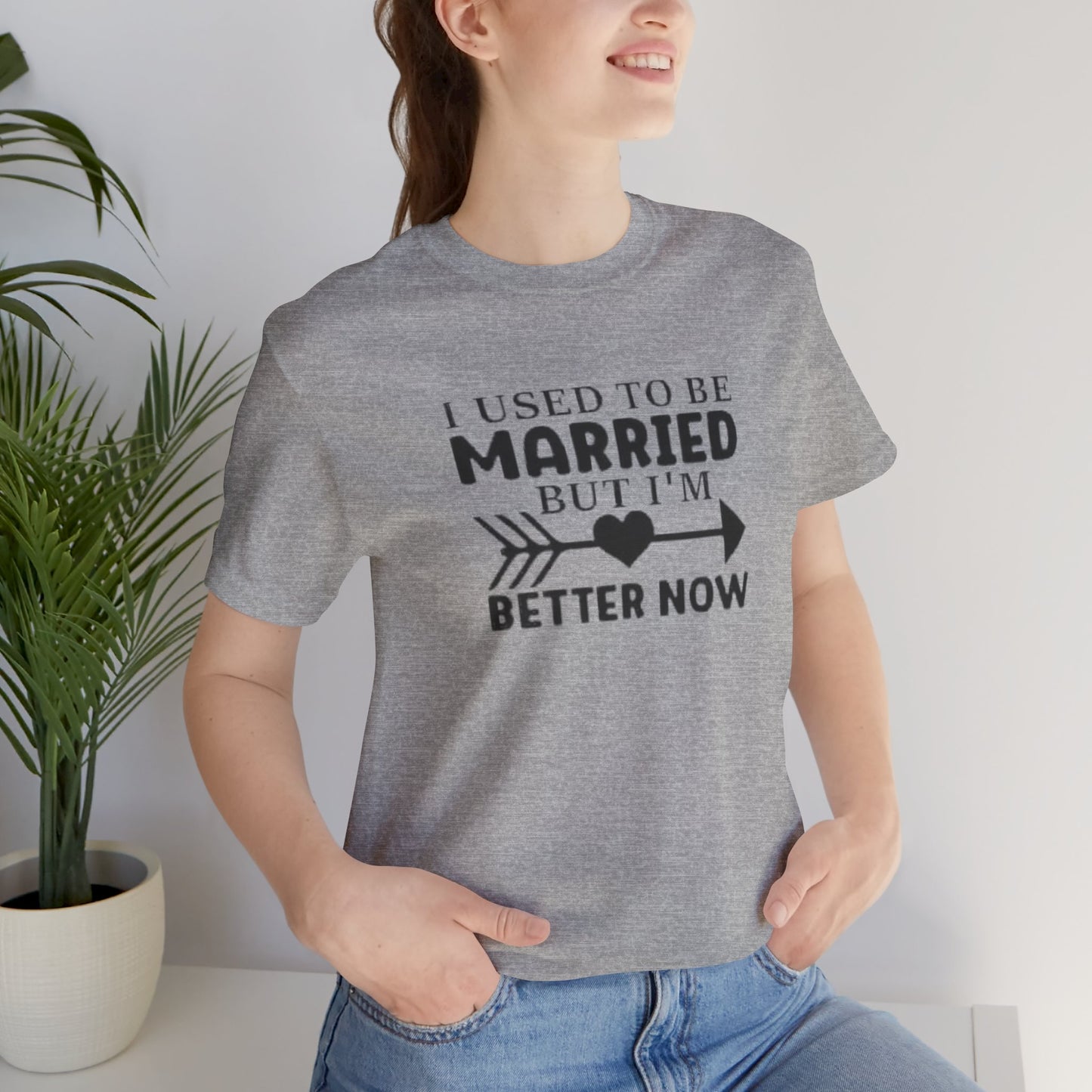 I Used To Be Married, But I'm Better Now Short Sleeve Tee