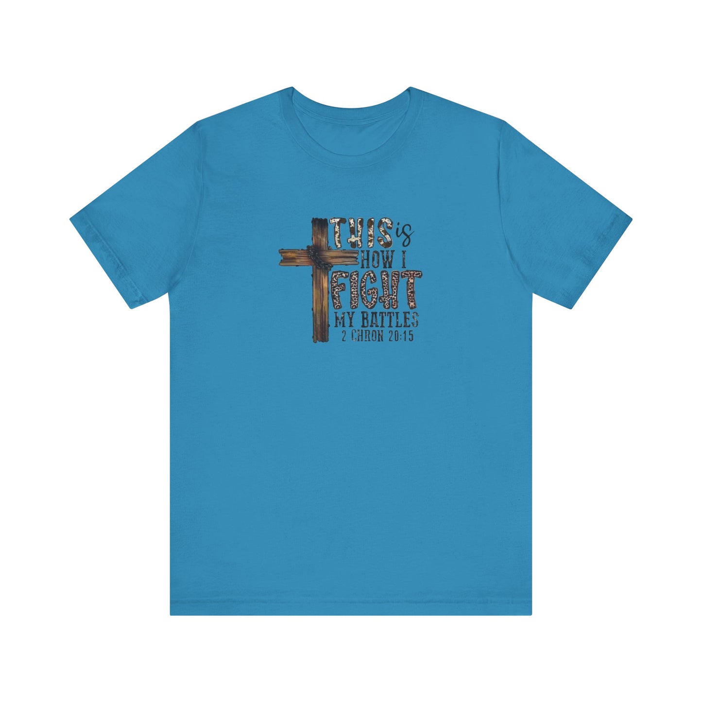 This Is How I fight My Battles 2 Chronicles 20:15 Jersey Short Sleeve Tee