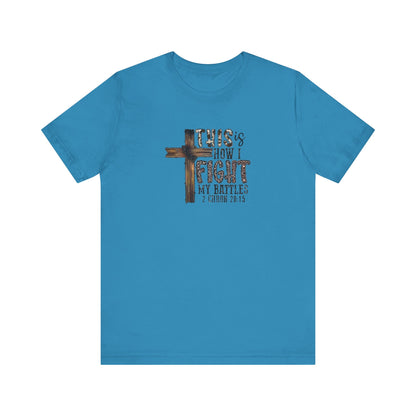 This Is How I fight My Battles 2 Chronicles 20:15 Jersey Short Sleeve Tee