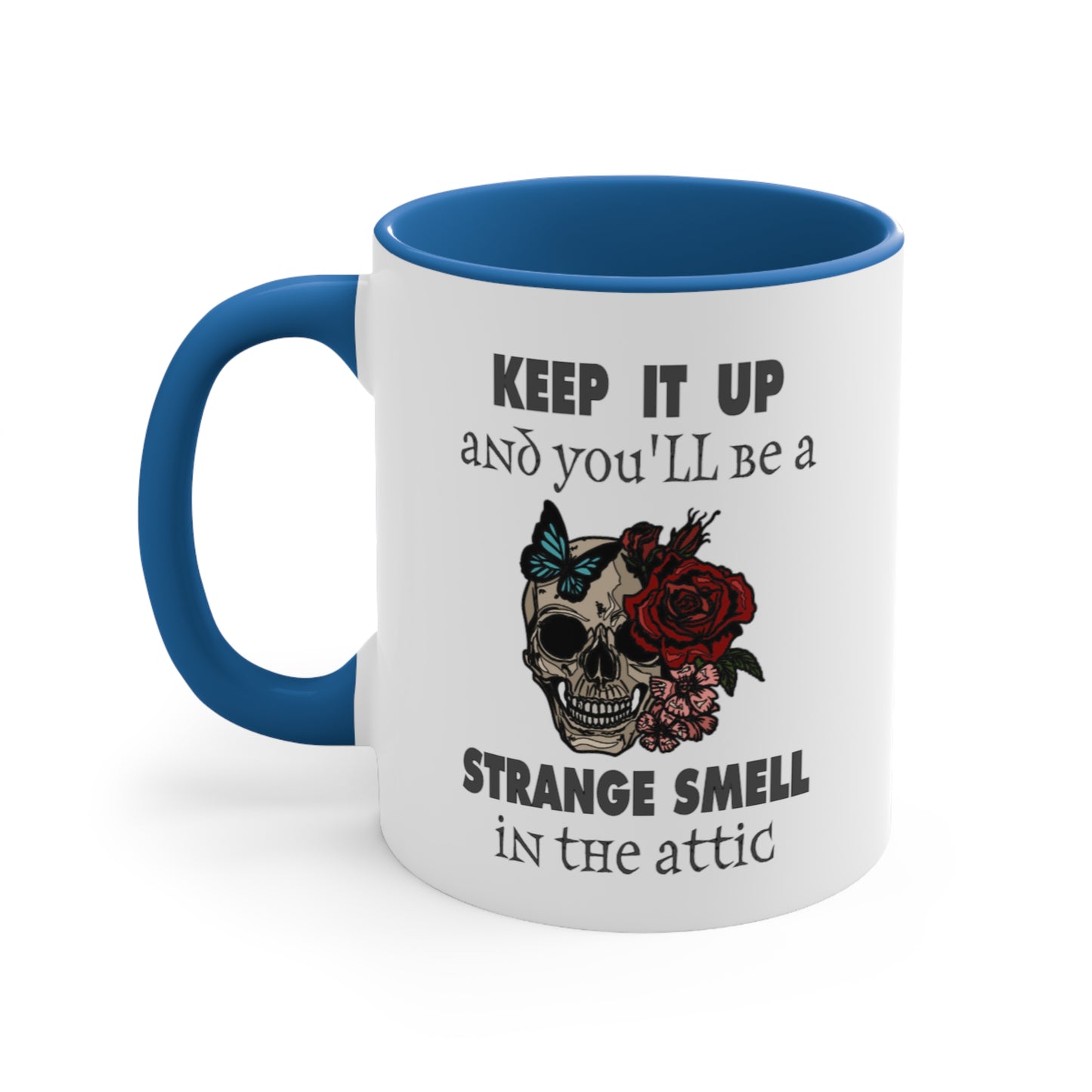 Keep It Up And You'll Be a Strange Smell In The Attic Accent Coffee Mug, 11oz