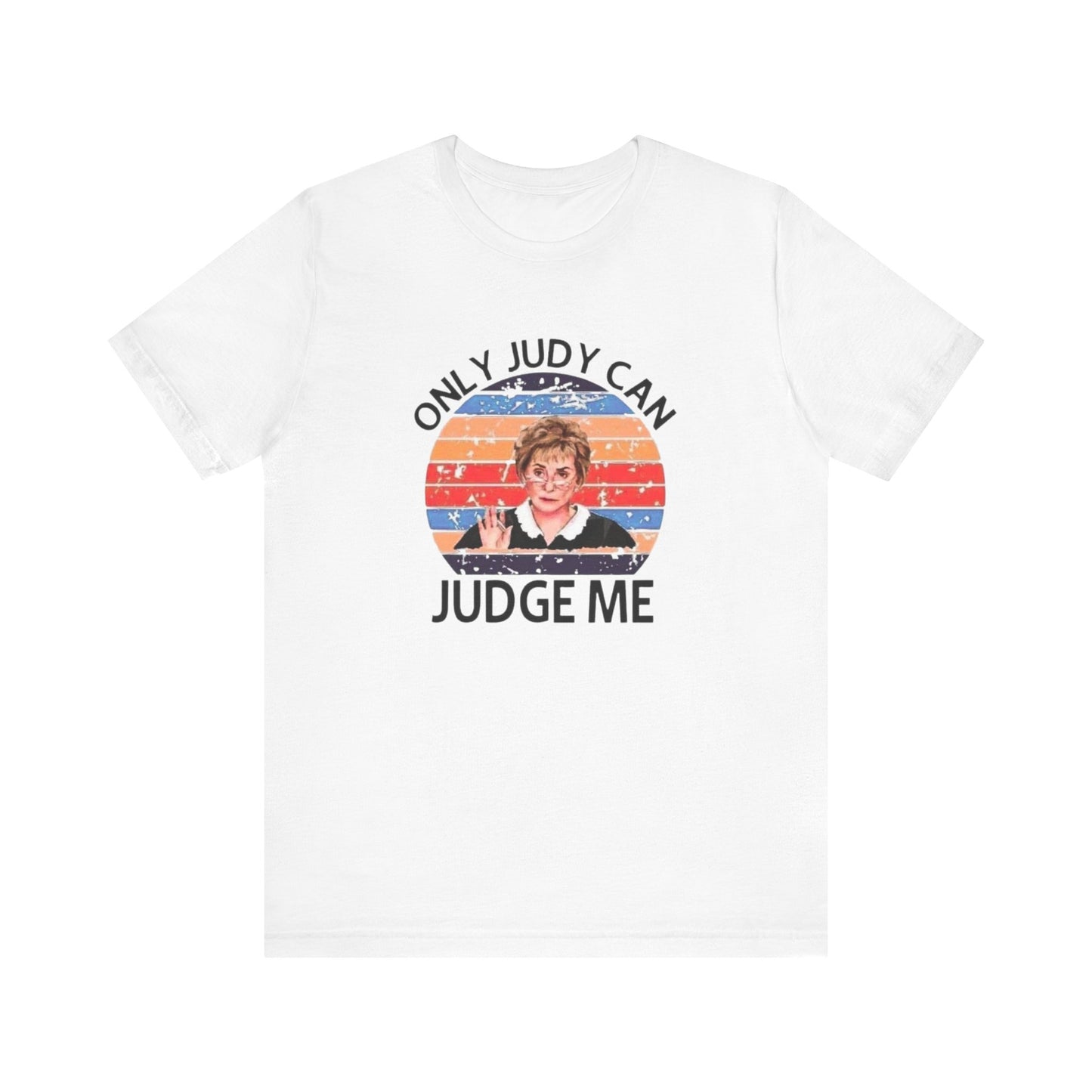 Only Judge Judy Can Judge Me, Jersey Short Sleeve Tee