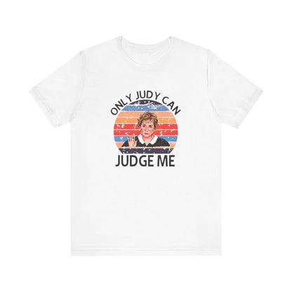 Only Judge Judy Can Judge Me, Jersey Short Sleeve Tee