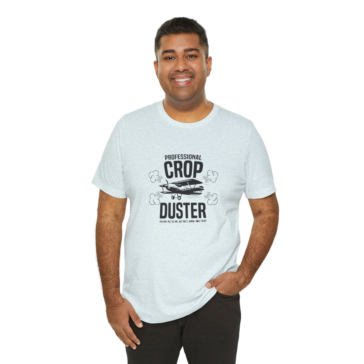 Professional Crop Duster,  You May Not See Me, But You'll Know I Was There, Jersey Short Sleeve Tee