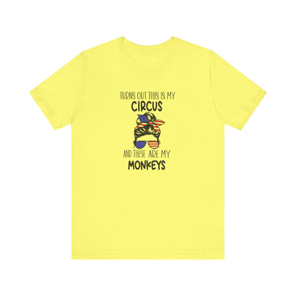 Turns out This Is My Circus and These Are My Monkeys Jersey Short Sleeve Tee