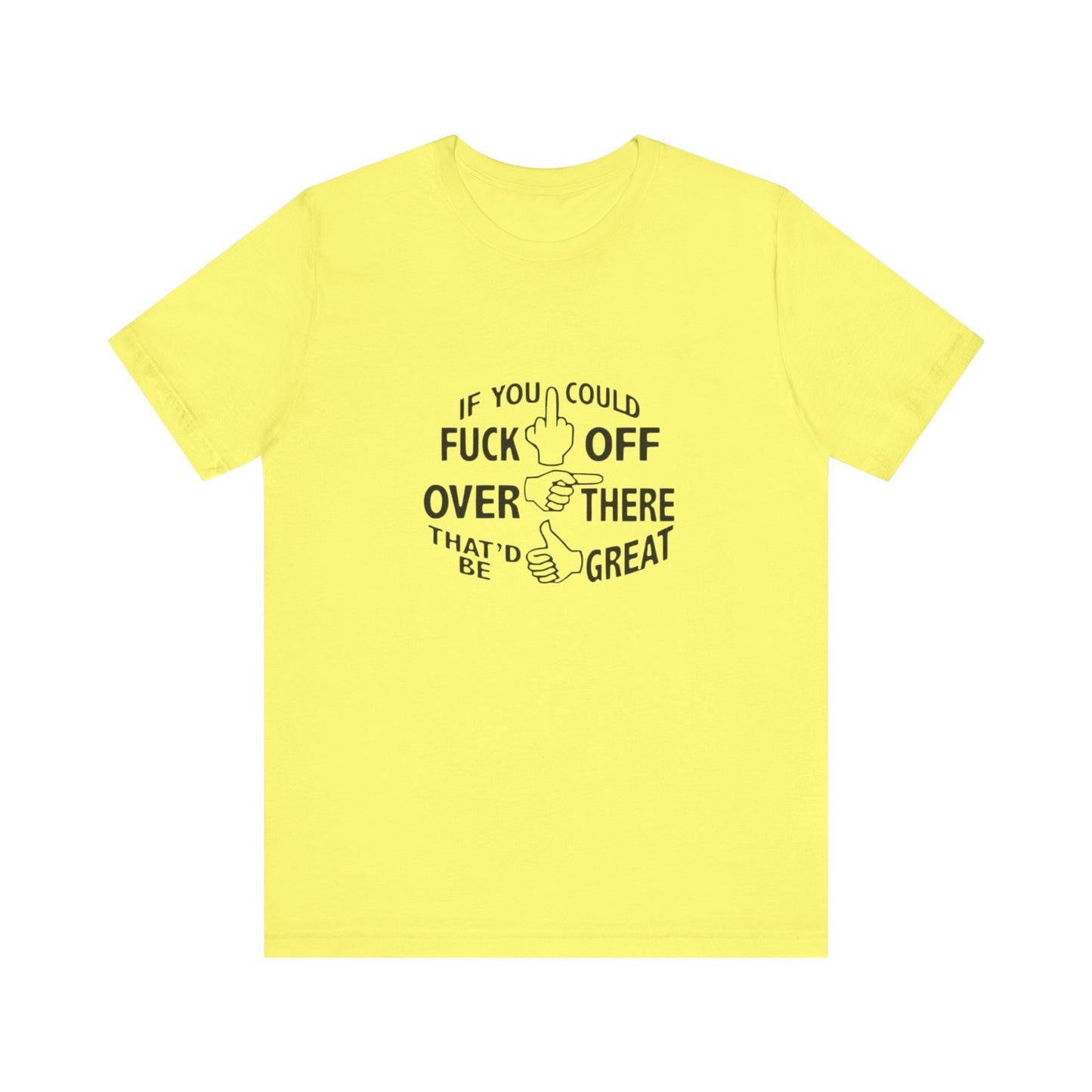 If you Could Just Fuck Off Over There, That Would be Great, Jersey Short Sleeve Tee