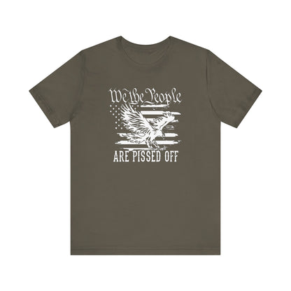 We The People Are Pissed Off, Printed in White Jersey Short Sleeve Tee