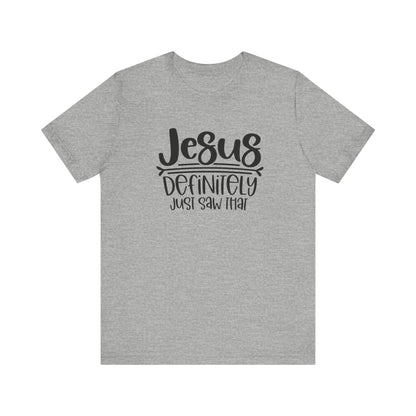 Jesus Definitely Saw That.  Jersey Short Sleeve Tee