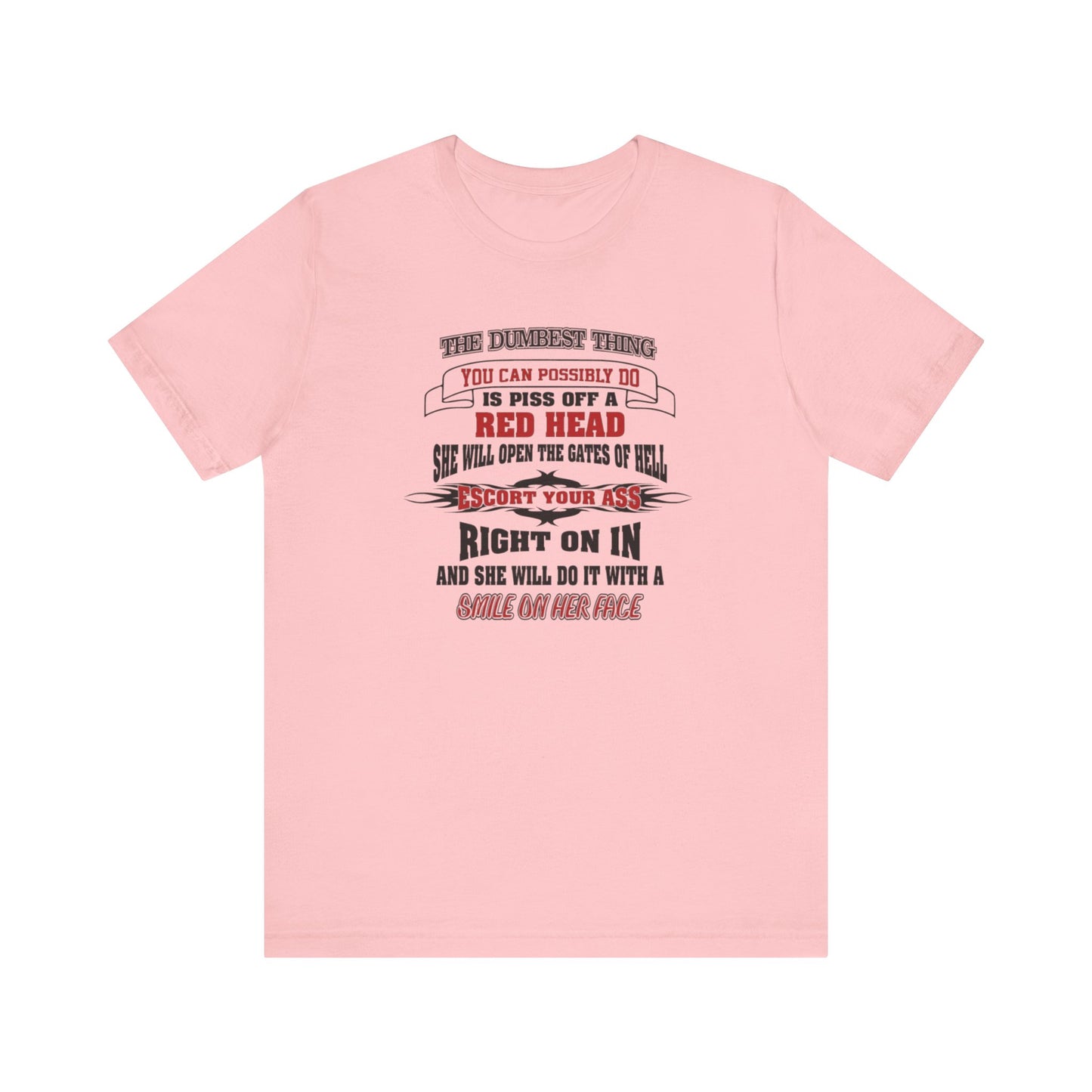 The Dumbest Thing You Can Possibly Do Piss Off A Red Head Jersey Short Sleeve Tee