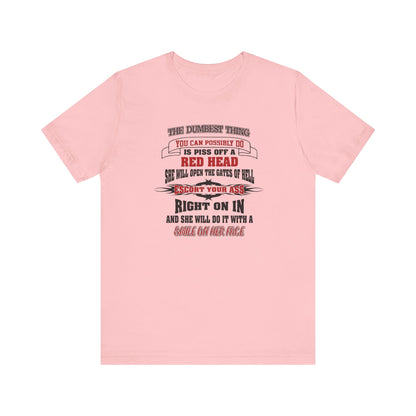 The Dumbest Thing You Can Possibly Do Piss Off A Red Head Jersey Short Sleeve Tee
