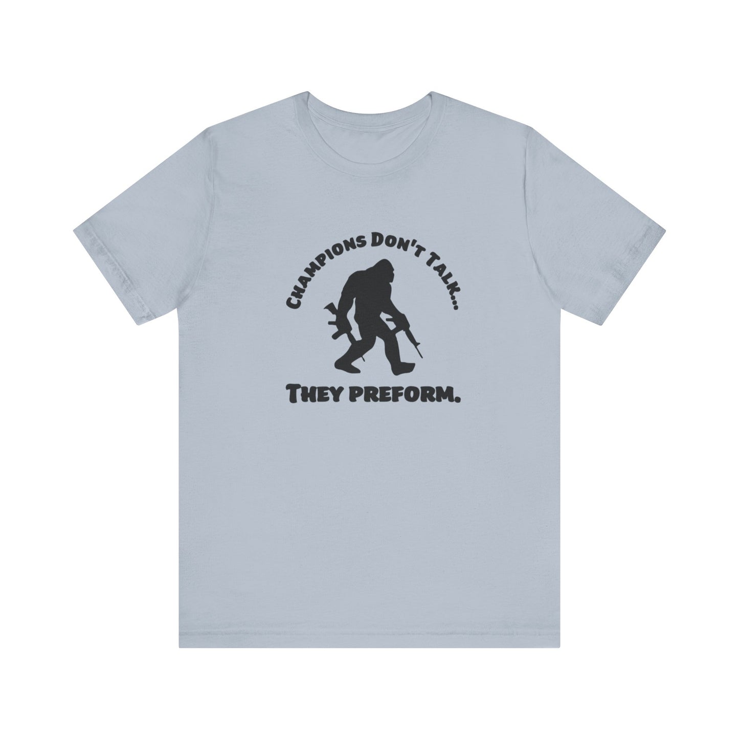 Champions Don't Talk, They Preform, Jersey Short Sleeve Tee