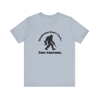 Champions Don't Talk, They Preform, Jersey Short Sleeve Tee