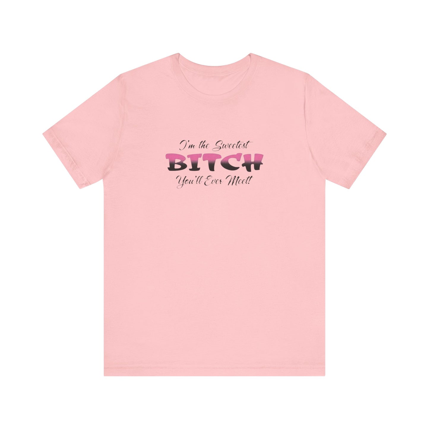 I'm The Sweetest Bitch You'll Ever Meet! Jersey Short Sleeve Tee
