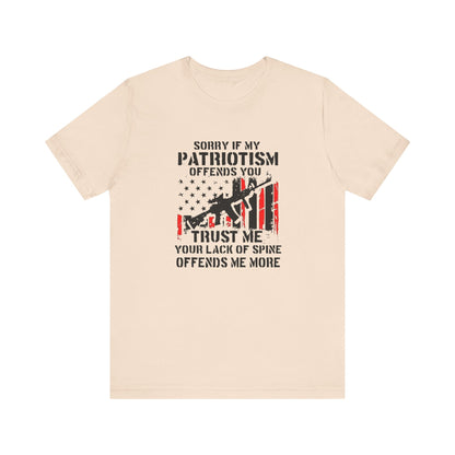 I'm Sorry If My Patriotism Offends You, Trust Me Your Lack Of A Spin Offends Me More, Jersey Short Sleeve Tee