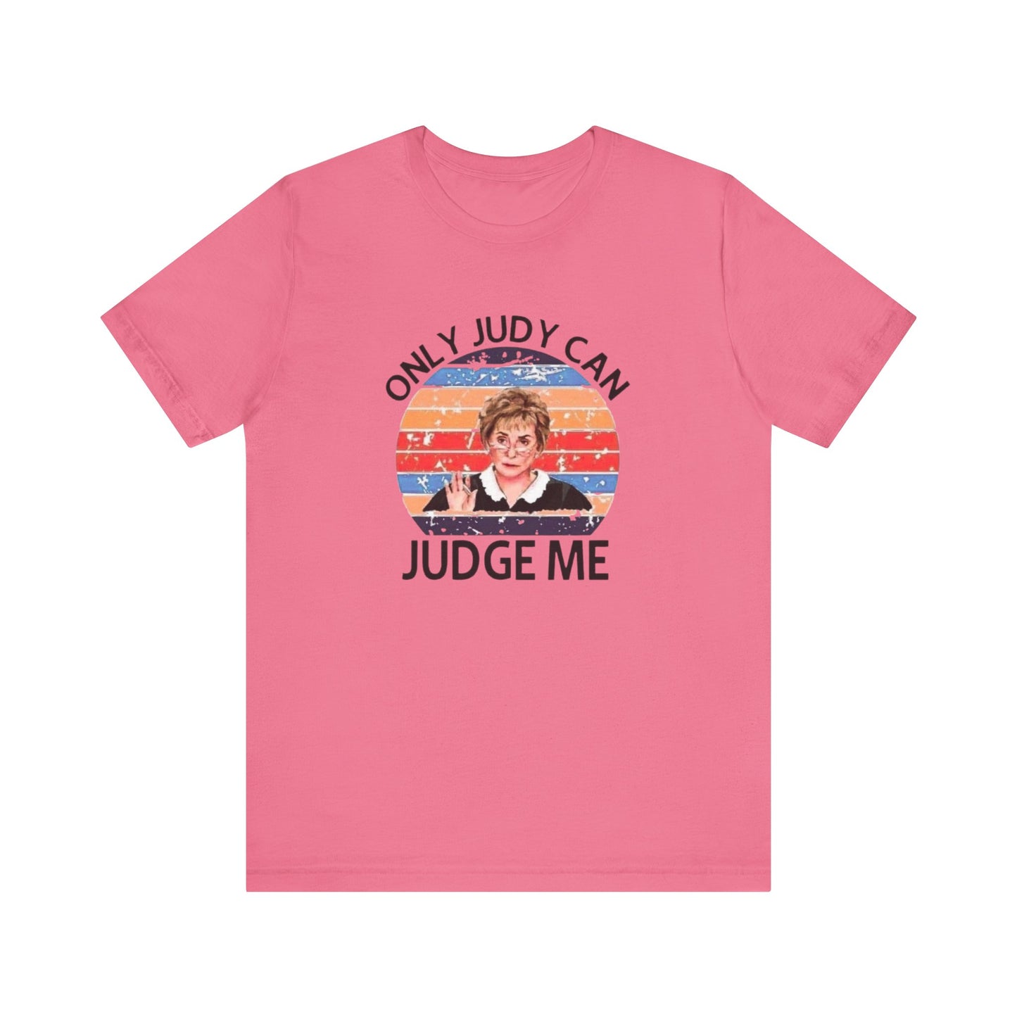 Only Judge Judy Can Judge Me, Jersey Short Sleeve Tee