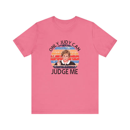 Only Judge Judy Can Judge Me, Jersey Short Sleeve Tee