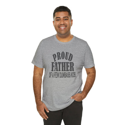 Proud Father of a Few Dumbass Kids, Jersey Short Sleeve Tee