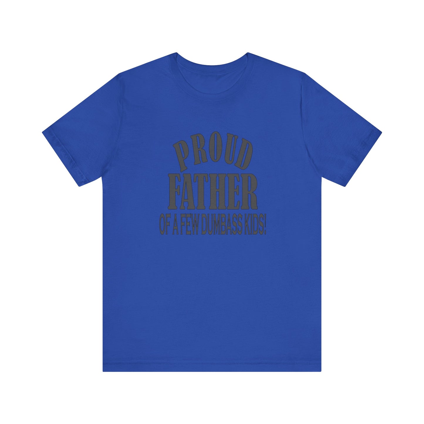 Proud Father of a Few Dumbass Kids, Jersey Short Sleeve Tee