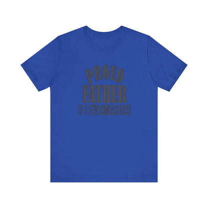 Proud Father of a Few Dumbass Kids, Jersey Short Sleeve Tee
