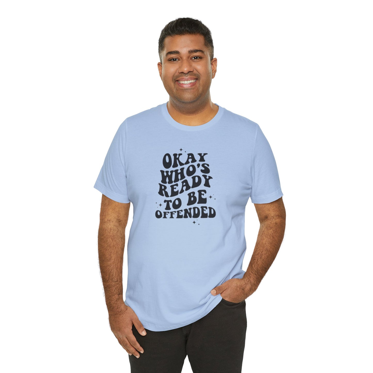 Okay Who's Ready To Be Offended Today? Jersey Short Sleeve Tee
