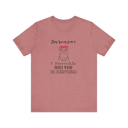 Sarcasm, I sprinkle That Shit over Everything, Unisex Jersey Short Sleeve Tee