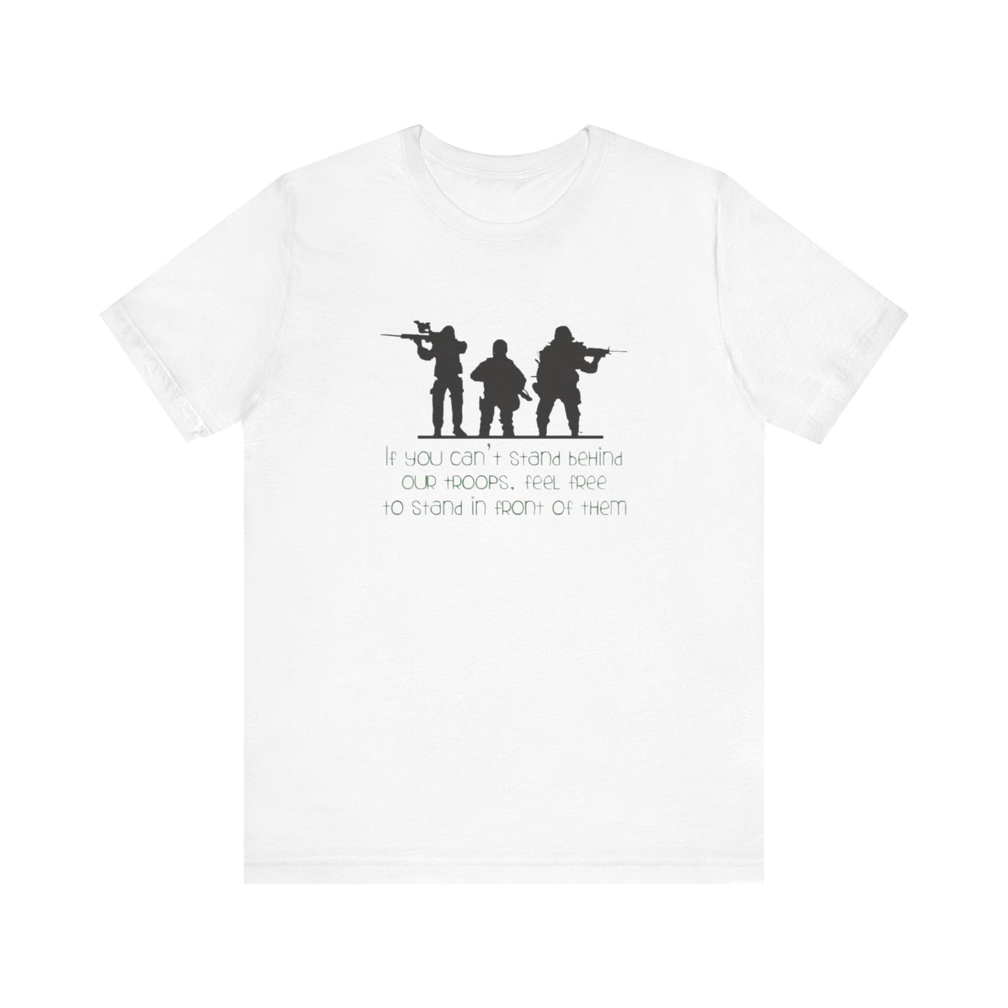 If You Can't Stand Behind Our Troops, Feel Free To Stand in Front Of Them. Jersey Short Sleeve Tee